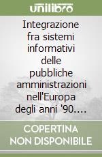 Integrazione fra sistemi informativi delle pubbliche amministrazioni nell'Europa degli anni '90. Atti del Convegno (Palermo, 8-9 novembre 1990) libro