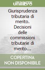 Giurisprudenza tributaria di merito. Decisioni delle commissioni tributarie di merito commentate e coordinate (1991-92) libro