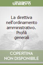 La direttiva nell'ordinamento amministrativo. Profili generali libro