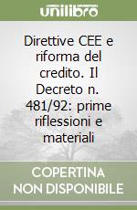 Direttive CEE e riforma del credito. Il Decreto n. 481/92: prime riflessioni e materiali libro