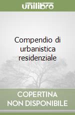 Compendio di urbanistica residenziale libro