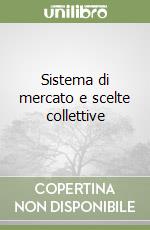 Sistema di mercato e scelte collettive libro