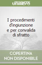 I procedimenti d'ingiunzione e per convalida di sfratto libro