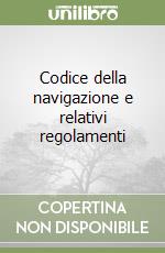 Codice della navigazione e relativi regolamenti libro