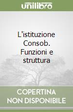 L'istituzione Consob. Funzioni e struttura libro