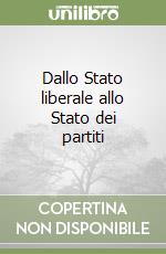 Dallo Stato liberale allo Stato dei partiti libro