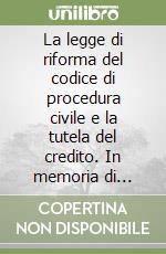 La legge di riforma del codice di procedura civile e la tutela del credito. In memoria di Clemente Papi. Atti del Convegno (S. Vincent, maggio 1992) libro