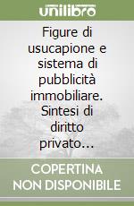 Figure di usucapione e sistema di pubblicità immobiliare. Sintesi di diritto privato europeo libro