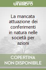 La mancata attuazione dei conferimenti in natura nelle società per azioni libro