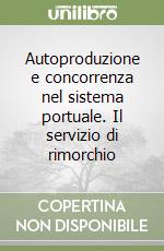 Autoproduzione e concorrenza nel sistema portuale. Il servizio di rimorchio libro