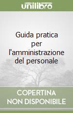 Guida pratica per l'amministrazione del personale libro