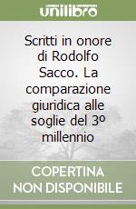 Scritti in onore di Rodolfo Sacco. La comparazione giuridica alle soglie del 3º millennio (1) libro