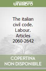 The italian civil code. Labour. Articles 2060-2642 libro