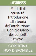 Modelli di causalità. Introduzione alla teoria dell'attribuzione. Con glossario dei concetti chiave libro