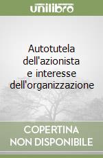 Autotutela dell'azionista e interesse dell'organizzazione libro