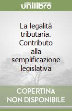 La legalità tributaria. Contributo alla semplificazione legislativa libro