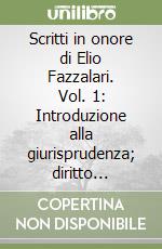 Scritti in onore di Elio Fazzalari. Vol. 1: Introduzione alla giurisprudenza; diritto privato libro