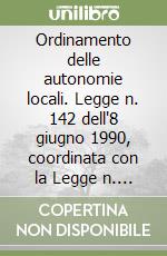 Ordinamento delle autonomie locali. Legge n. 142 dell'8 giugno 1990, coordinata con la Legge n. 81 del 25 marzo 1993 libro