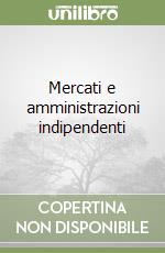 Mercati e amministrazioni indipendenti