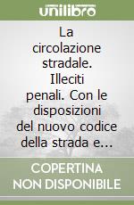 La circolazione stradale. Illeciti penali. Con le disposizioni del nuovo codice della strada e successive modifiche