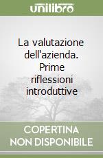 La valutazione dell'azienda. Prime riflessioni introduttive libro