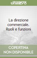 La direzione commerciale. Ruoli e funzioni libro