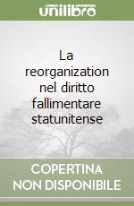 La reorganization nel diritto fallimentare statunitense