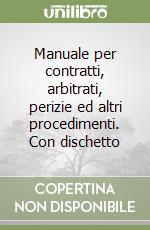 Manuale per contratti, arbitrati, perizie ed altri procedimenti. Con dischetto libro