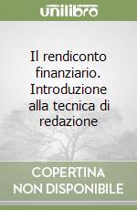 Il rendiconto finanziario. Introduzione alla tecnica di redazione libro