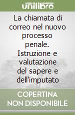 La chiamata di correo nel nuovo processo penale. Istruzione e valutazione del sapere e dell'imputato libro