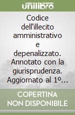 Codice dell'illecito amministrativo e depenalizzato. Annotato con la giurisprudenza. Aggiornato al 1º gennaio 1994 libro