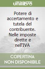 Potere di accertamento e tutela del contribuente. Nelle imposte dirette e nell'IVA