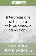 Interpretazione sistematica delle «Norme» e dei «Valori» libro