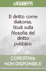 Il diritto come diakonia. Studi sulla filosofia del diritto pubblico libro