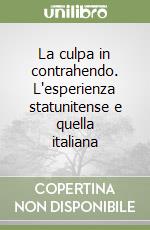 La culpa in contrahendo. L'esperienza statunitense e quella italiana