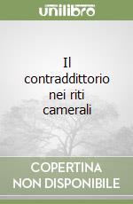 Il contraddittorio nei riti camerali libro