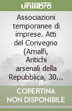 Associazioni temporanee di imprese. Atti del Convegno (Amalfi, Antichi arsenali della Repubblica, 30 maggio 1992) libro