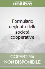 Formulario degli atti delle società cooperative libro