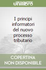 I principi informatori del nuovo processo tributario libro