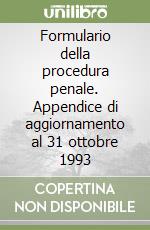 Formulario della procedura penale. Appendice di aggiornamento al 31 ottobre 1993 libro