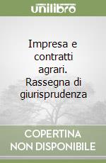 Impresa e contratti agrari. Rassegna di giurisprudenza libro