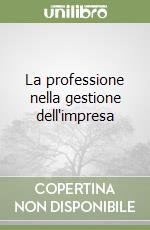 La professione nella gestione dell'impresa libro