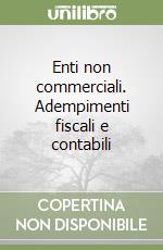 Enti non commerciali. Adempimenti fiscali e contabili libro