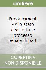 Provvedimenti «Allo stato degli atti» e processo penale di parti libro