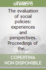 The evaluation of social policies: experiences and perspectives. Proceedings of the international Seminar (Pavia, University, 18-21 march 1993) libro