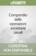 Compendio delle operazioni societarie usuali libro