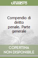 Compendio di diritto penale. Parte generale libro