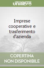 Imprese cooperative e trasferimento d'azienda libro