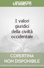 I valori giuridici della civiltà occidentale libro