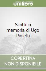 Scritti in memoria di Ugo Pioletti libro